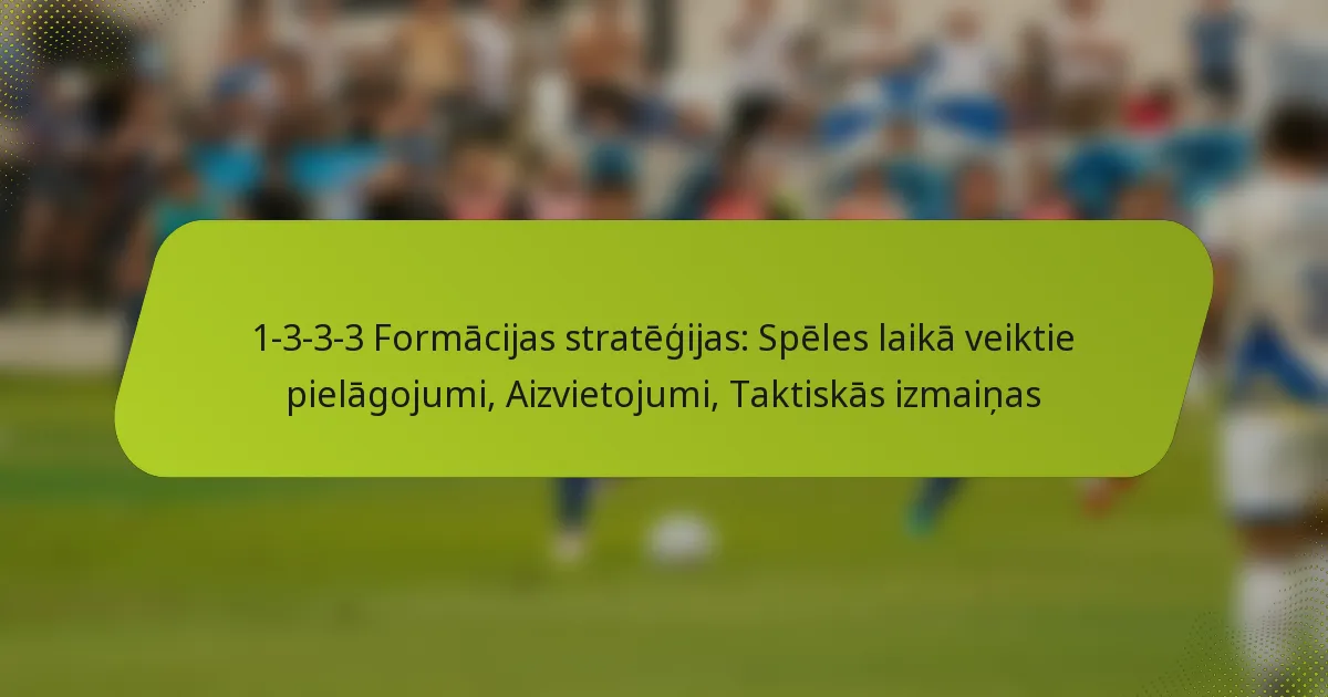 featured-image-1-3-3-3-formacijas-strategijas-speles-laika-veiktie-pielagojumi-aizvietojumi-taktiskas-izmainas
