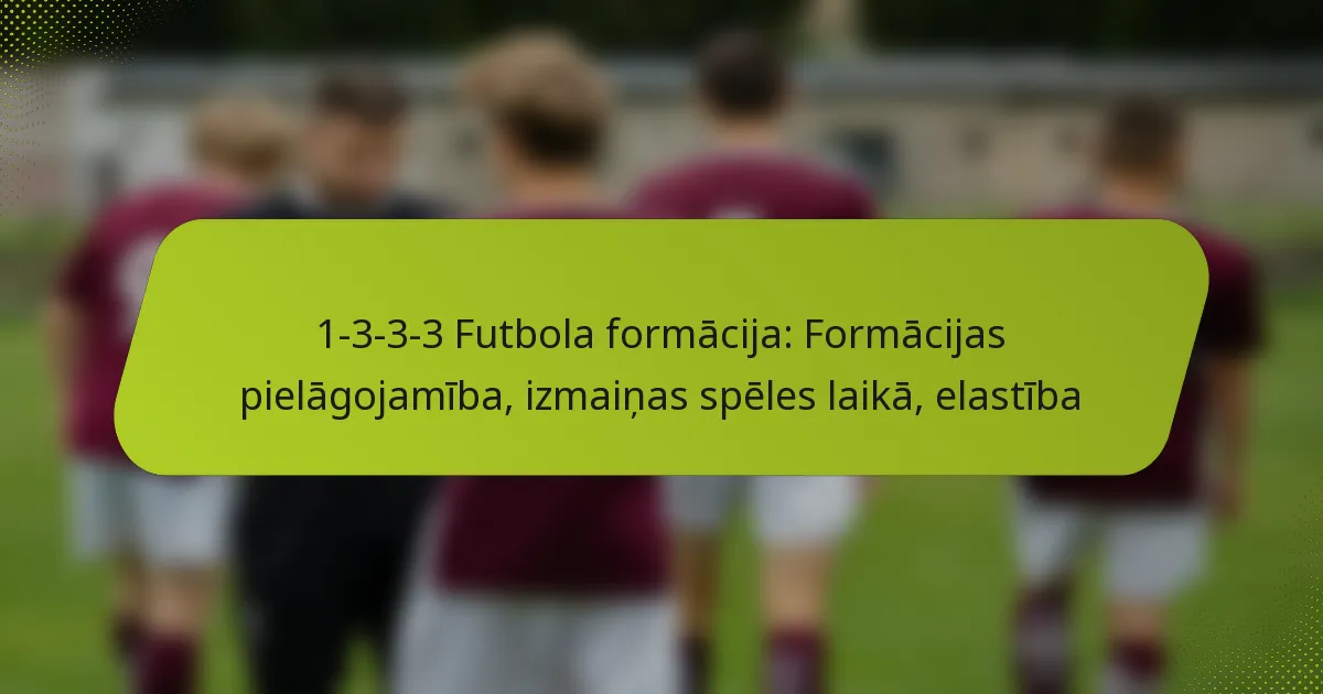 featured-image-1-3-3-3-futbola-formacija-formacijas-pielagojamiba-izmainas-speles-laika-elastiba