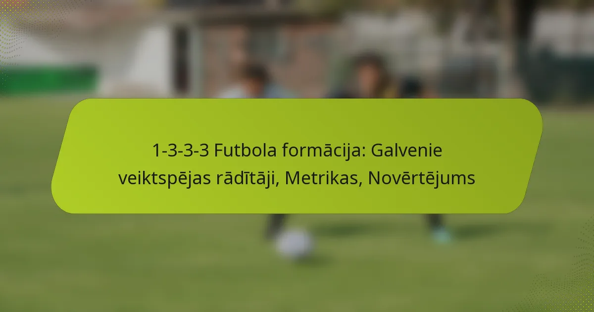 featured-image-1-3-3-3-futbola-formacija-galvenie-veiktspejas-raditaji-metrikas-novertejums