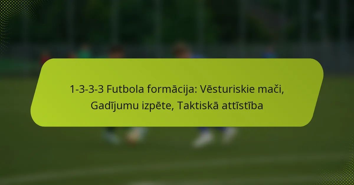 featured-image-1-3-3-3-futbola-formacija-vesturiskie-maci-gadijumu-izpete-taktiska-attistiba