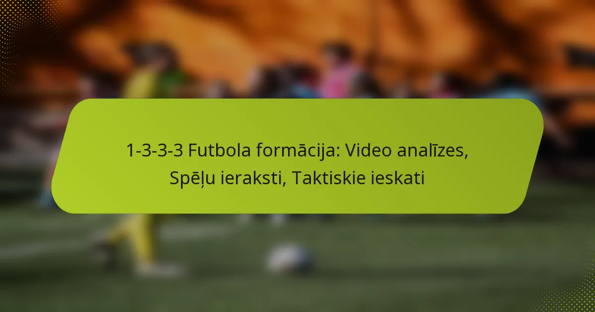 featured-image-1-3-3-3-futbola-formacija-video-analizes-spelu-ieraksti-taktiskie-ieskati