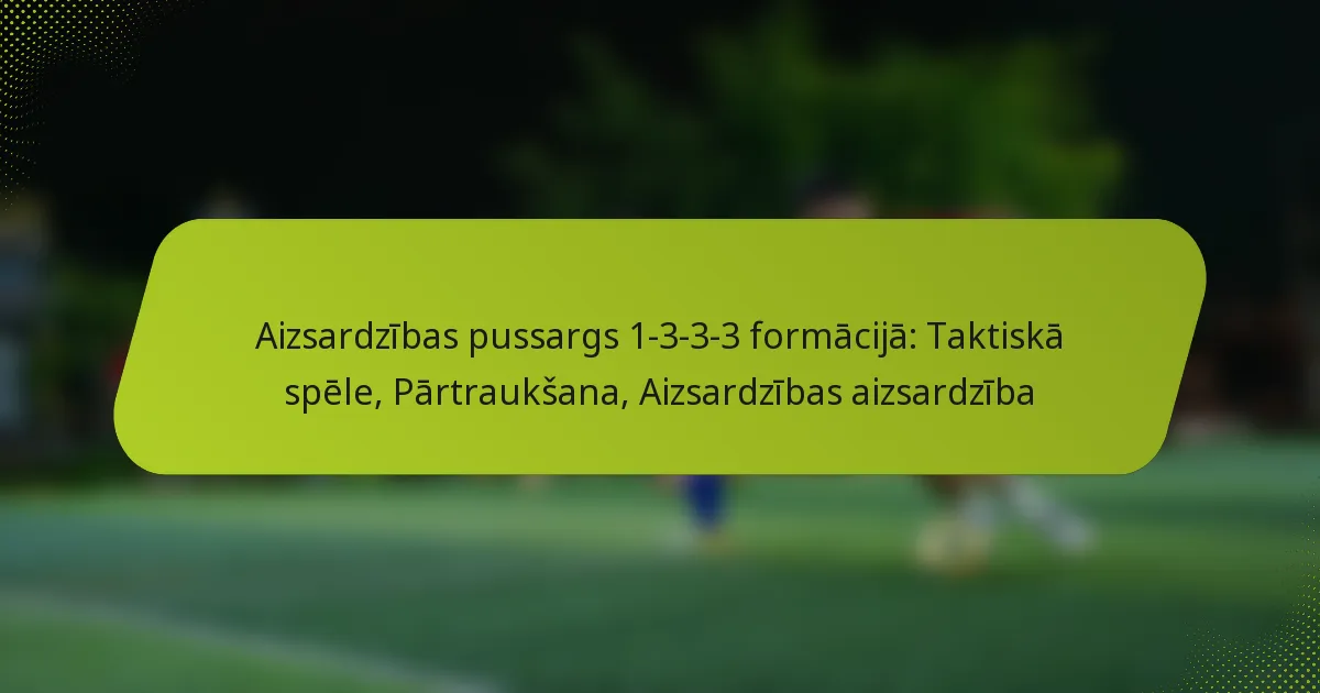 featured-image-aizsardzibas-pussargs-1-3-3-3-formacija-taktiska-spele-partrauksana-aizsardzibas-aizsardziba