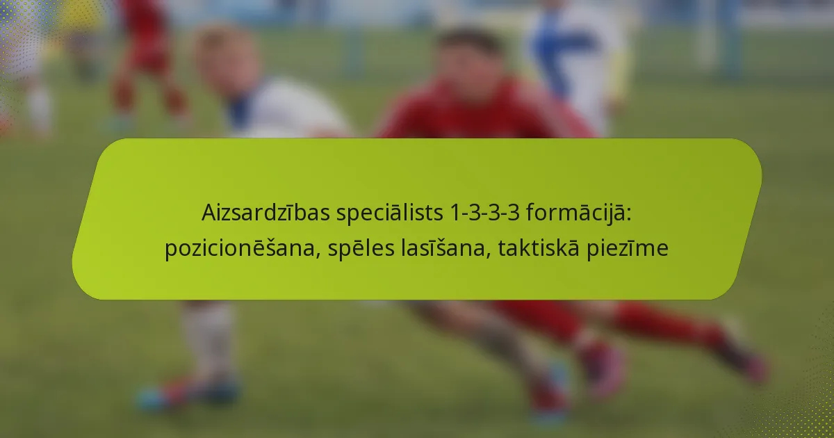 featured-image-aizsardzibas-specialists-1-3-3-3-formacija-pozicionesana-speles-lasisana-taktiska-piezime