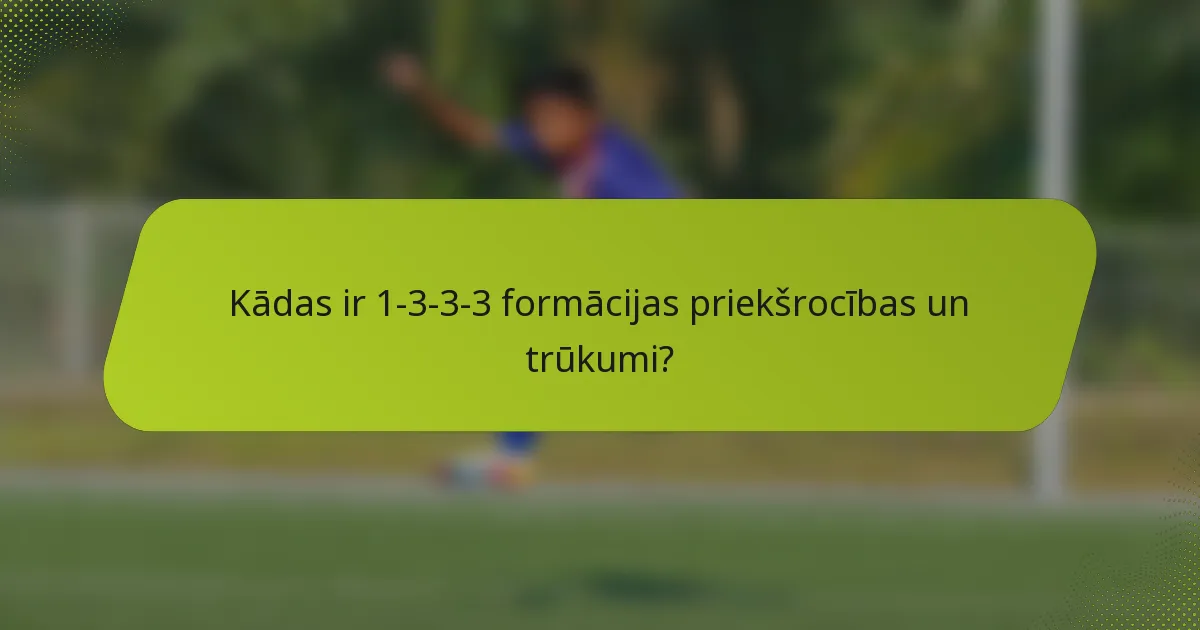Kādas ir 1-3-3-3 formācijas priekšrocības un trūkumi?
